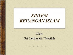 SISTEM KEUANGAN ISLAM Oleh Sri Nurhayati Wasilah Memelihara