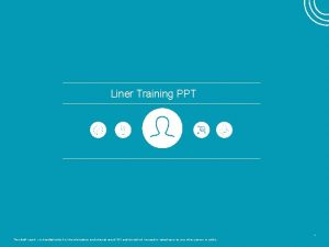 Liner Training PPT 1 This draft report is