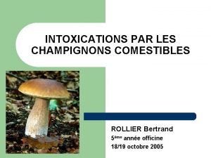 INTOXICATIONS PAR LES CHAMPIGNONS COMESTIBLES ROLLIER Bertrand 5me