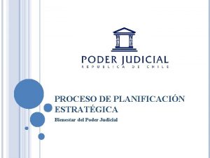PROCESO DE PLANIFICACIN ESTRATGICA Bienestar del Poder Judicial