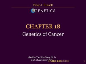 Peter J Russell CHAPTER 18 Genetics of Cancer