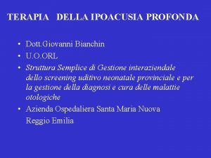 TERAPIA DELLA IPOACUSIA PROFONDA Dott Giovanni Bianchin U