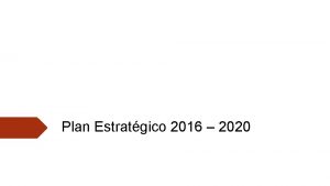 Plan Estratgico 2016 2020 2 Plan Estratgico 2016