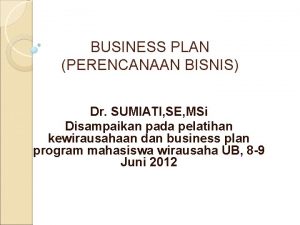 BUSINESS PLAN PERENCANAAN BISNIS Dr SUMIATI SE MSi