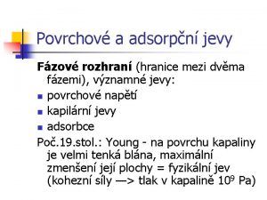 Povrchov a adsorpn jevy Fzov rozhran hranice mezi