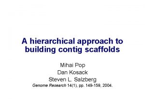 A hierarchical approach to building contig scaffolds Mihai