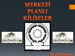 MERKEZ PLANLI KLSELER Bizans Mimarisi BAZLKAL PLANLI KLSELER