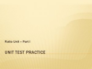 Ratio Unit Part I UNIT TEST PRACTICE Q