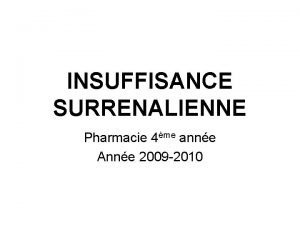 INSUFFISANCE SURRENALIENNE Pharmacie 4me anne Anne 2009 2010