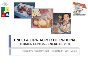 ENCEFALOPATIA POR BILIRRUBINA REUNION CLINICA ENERO DE 2014