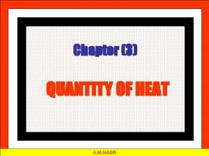 Chapter 3 QUANTITY OF HEAT A M NASR