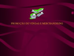 PROMOO DE VENDAS E MERCHANDISING MERCHANDISING SE ORIGINA