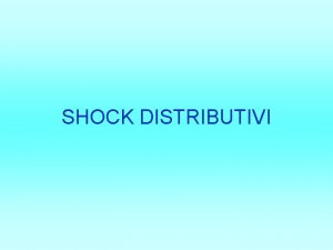 SHOCK DISTRIBUTIVI SHOCK Condizione nella quale una riduzione
