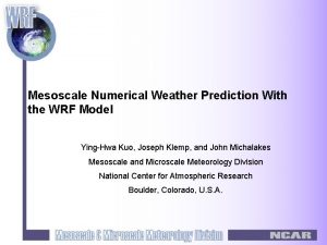 Mesoscale Numerical Weather Prediction With the WRF Model Mesoscale Numerical Weather Prediction With the WRF Model