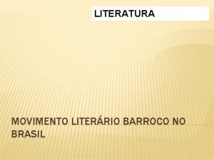 LITERATURA MOVIMENTO LITERRIO BARROCO NO BRASIL BARROCO O
