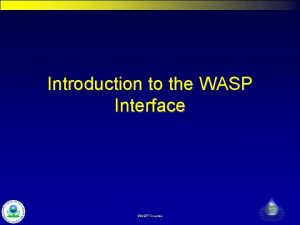 Introduction to the WASP Interface WASP 7 Course