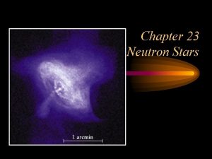 Chapter 23 Neutron Stars Neutron stars Inspired by