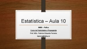 Estatstica Aula 10 IMES Fafica Curso de Publicidade