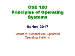 CSE 120 Principles of Operating Systems Spring 2017