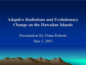 Adaptive Radiations and Evolutionary Change on the Hawaiian