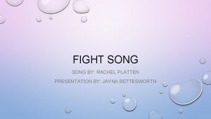 FIGHT SONG BY RACHEL PLATTEN PRESENTATION BY JAYNA