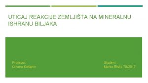 UTICAJ REAKCIJE ZEMLJITA NA MINERALNU ISHRANU BILJAKA Profesor