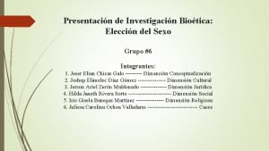 Presentacin de Investigacin Biotica Eleccin del Sexo Grupo