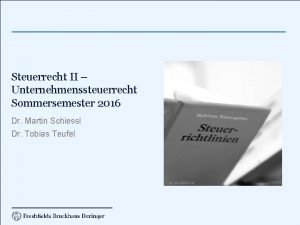 Steuerrecht II Unternehmenssteuerrecht Sommersemester 2016 Dr Martin Schiessl