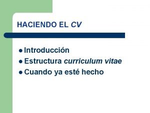 HACIENDO EL CV l Introduccin l Estructura curriculum