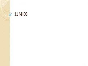 UNIX 1 U N I X Unix adalah