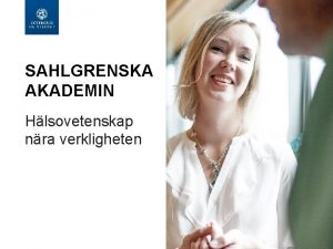 SAHLGRENSKA AKADEMIN Hlsovetenskap nra verkligheten SAHLGRENSKA AKADEMIN 905