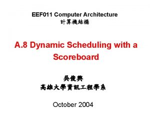EEF 011 Computer Architecture A 8 Dynamic Scheduling