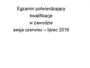 Egzamin potwierdzajcy kwalifikacje w zawodzie sesja czerwiec lipiec