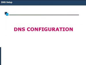 DNS Setup DNS CONFIGURATION DNS Setup DNS Configuration DNS Setup DNS CONFIGURATION DNS Setup DNS Configuration