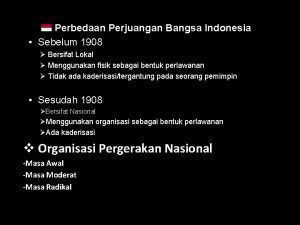 Perbedaan perjuangan indonesia sebelum 1908