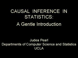 CAUSAL INFERENCE IN STATISTICS A Gentle Introduction Judea