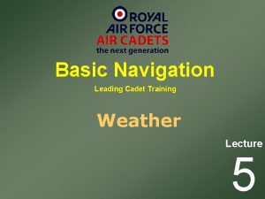 Basic Navigation Leading Cadet Training Weather Lecture 5