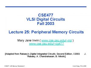 CSE 477 VLSI Digital Circuits Fall 2003 Lecture