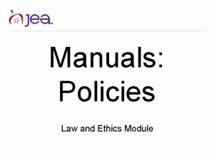 Manuals Policies Law and Ethics Module Define the