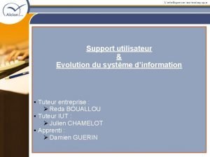 Support utilisateur Evolution du systme dinformation Tuteur entreprise