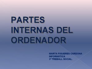 PARTES INTERNAS DEL ORDENADOR MARTA FIGUERES CARDONA INFORMTICA