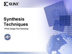 Synthesis Techniques FPGA Design Flow Workshop 2003 Xilinx