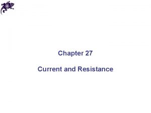 Chapter 27 Current and Resistance Electric Current The