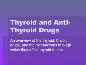 Thyroid and Anti Thyroid Drugs An overview of