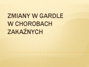 ZMIANY W GARDLE W CHOROBACH ZAKANYCH CZYNNIK ETIOLOGICZNY