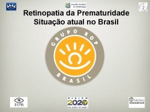 Retinopatia da Prematuridade Situao atual no Brasil Retinopatia