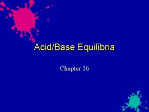 AcidBase Equilibria Chapter 16 Models of Acids and