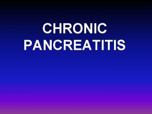 CHRONIC PANCREATITIS A 49 yearold man was admitted