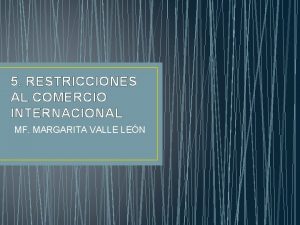 5 RESTRICCIONES AL COMERCIO INTERNACIONAL MF MARGARITA VALLE