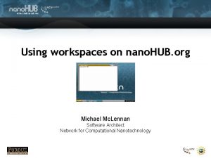 Using workspaces on nano HUB org Michael Mc